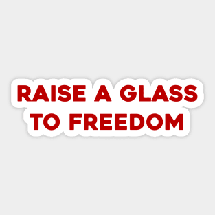 Raise a Glass to Freedom Sticker